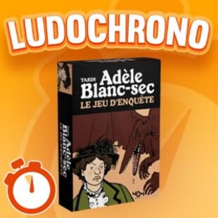 LUDOCHRONO – Adèle Blanc-Sec : le Jeu d’Enquête