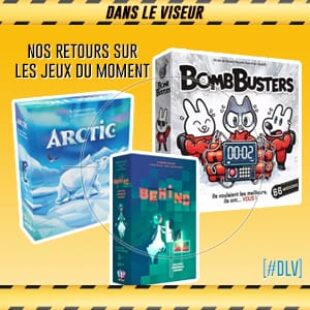 [#DLV] LES JEUX DU MOMENT : Behind + Arctic + Bomb Busters