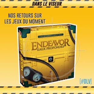 [#DLV] LES JEUX DU MOMENT : Endeavor – Eaux Profondes