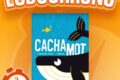 LUDOCHRONO – Cachamot