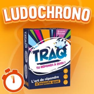 LUDOCHRONO – TRAQ – Tu réponds à quoi ?