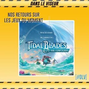 [#DLV] LES JEUX DU MOMENT : Tidal Blades: Rise of the Unfolders