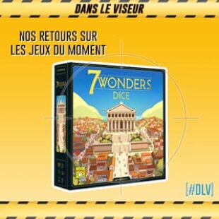 [#DLV] LES JEUX DU MOMENT :  7 Wonders Dice
