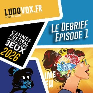 Le Debrief #1 – FESTIVAL DES JEUX DE CANNES 2026 : First Giants, Wirly Derby, Trait Cool, Journey…