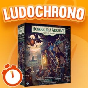 LUDOCHRONO – Horreur à Arkham : Le Jeu de Cartes (Second Chapitre)