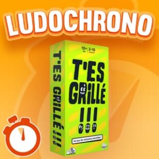LUDOCHRONO – T’es grillé